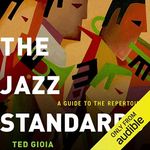 The Jazz Standards: A Guide to the 