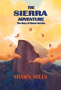 The Sierra Adventure: The Story of Sierra On-Line