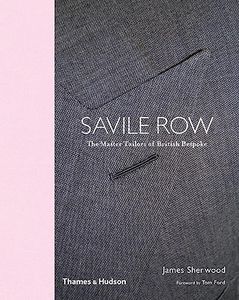 Savile Row: The Master Tailors of British Bespoke