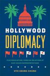 Hollywood Diplomacy: Film Regulation, Foreign Relations, and East Asian Representations