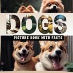 Dogs Picture Book With Facts: Large Print Adorable and Cute Photos of Furry Friends in Various Fun Poses with General Facts About Them.