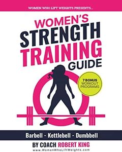 Women's Strength Training Guide: Barbell, Kettlebell & Dumbbell Training For Women