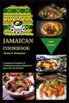 JAMAICAN COOKBOOK: A Jamaican Cookbook of Traditional Jamaican Recipes to Spice Up Your Kitchen!