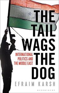 The Tail Wags the Dog: International Politics and the Middle East