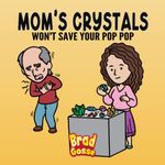 Mom's Crystals: Won't Save Your Pop