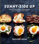 Sunny Side Up: More Than 100 Breakfast & Brunch Recipes from the Essential Egg to the Perfect Pastry: A Cookbook