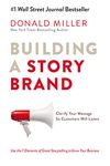 Building a Story Brand: Clarify Your Message So Customers Will Listen