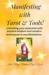 Manifesting with Tarot & Tools: Unlocking your potential with ancient wisdom and modern techniques in manifestations