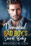 Damaged Bad Boy's Secret Baby: A Br