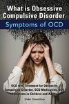 What Is Obsessive Compulsive Disorder. Symptoms of Ocd. Ocd Test, Treatment for Obsessive Compulsive Disorder, Ocd Medication, Ocd Symptoms in Childre