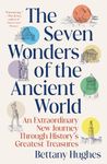 The Seven Wonders of the Ancient World: An Extraordinary New Journey Through History's Greatest Treasures