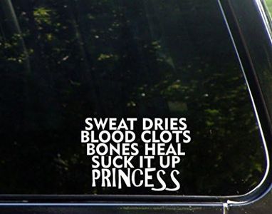 Sweat Dries Blood Clots Bones Heal Suck It Up Princess - 5 1/2" x 3 3/4" - Vinyl Die Cut Decal/Bumper Sticker for Windows, Trucks, Cars, Laptops, Macbooks, Etc.