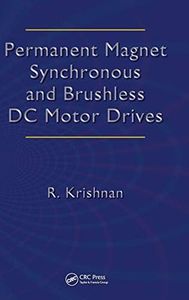 Permanent Magnet Synchronous and Brushless DC Motor Drives (Mechanical Engineering (Marcel Dekker))