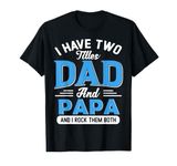 I Have Two Titles Dad And Papa Funny Grandpa Fathers Day T-Shirt