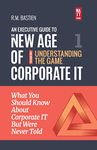 Understanding the Corporate IT Strategy Game: What You Should Know But Were Never Told to Drive Corporate Information Technology Paradigm Shift