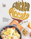 Chicken Piccata In da House!: Mouthwatering Recipes of Chicken Piccata You Can Really Make at Home