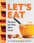 Let's Eat ! Recipes for Kids Who Cook