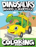 Dinosaurs, Diggers, And Dump Trucks