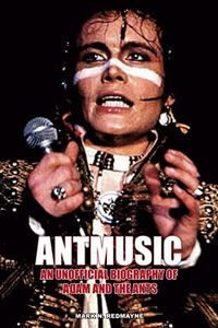 Antmusic: An unofficial biography of Adam and the Ants