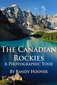 The Canadian Rockies: A Photographic Tour