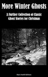 More Winter Ghosts: A Further Collection of Classic Christmas Ghost Stories (Black Heath Gothic, Sensation and Supernatural)