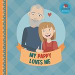 My Pappy Loves Me: A Picture Book for Young Children and Grandparents; Girl Version (Personalized Grandparent Books for Girls)