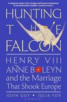 Hunting the Falcon: Henry VIII, Ann