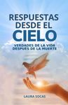 Respuestas desde el Cielo: Verdades de la vida después de la muerte