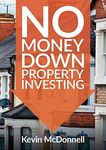 No Money Down Property Investing: How to Profit From Property You Do Not Own. Securing Lease Option Property & Rent to Rent Best Practice (Progressive Property Real Estate Books: Kevin McDonnell)