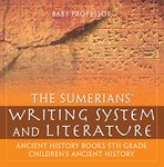 The Sumerians' Writing System and Literature - Ancient History Books 5th Grade | Children's Ancient History