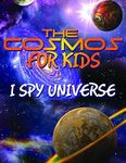 The Cosmos For Kids (I Spy Universe): Solar System and Planets in our Universe (Awesome Kids Educational Books)