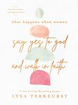 What Happens When Women Say Yes to God and Walk in Faith