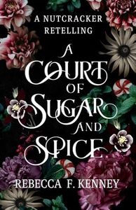 A Court of Sugar and Spice: A Nutcracker Romance Retelling: 1