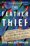 The Feather Thief: Beauty, Obsession, and the Natural History Heist of the Century