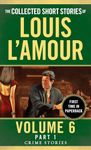 Collected Short Stories of Louis L'Amour, Volume 6, Part 1: Crime Stories