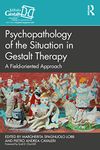 Psychopathology of the Situation in Gestalt Therapy: A Field-oriented Approach (The Gestalt Therapy Book Series)