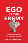 Ego is the Enemy: The Fight to Master Our Greatest Opponent (The Way, the Enemy and the Key)