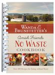 Wanda E. Brunstetter's Amish Friends No Waste Cookbook: More Than 270 Recipes Help Stretch a Food Budget