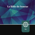 French Audio Bible - La Bible du Semeur [The Sower's Bible]: La Sainte Bible Version Semeur [The Holy Bible Sower Version]