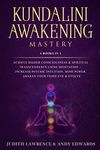 Kundalini Awakening Mastery: 6 Books In 1: Achieve Higher Consciousness & Spiritual Transcendence Using Meditation – Increase Psychic Intuition, Mind Power, Awaken Your Third Eye & Evolve