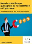 Metodo scientifico per guadagnare da Faucet Bitcoin e Criptovalute: Litecoin, Dash, Bitcoin Cash, Dogecoin e altri (Italian Edition)