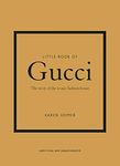 Little Book of Gucci: The Story of the Iconic Fashion House: 7 (Little Book of Fashion)