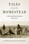 Tales from the Homestead: A History of Prairie Pioneers, 1867–1914