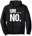 Sarcastic Um No Joke Novelty Hoodie for Snarky Sassy Teens Pullover Hoodie