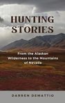 Hunting Stories from the Alaskan Wilderness to the Mountains of Nevada