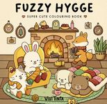 Fuzzy Hygge: Cute and Cozy Coloring Book for Adults & Teens Featuring Adorable Animals Characters for Stress Relief: Cute and Cozy Colouring Book ... Colouring) (Fuzzy World of Vivi Tinta)