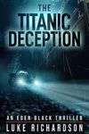 The Titanic Deception (Eden Black Archaeological Thrillers Book 4)