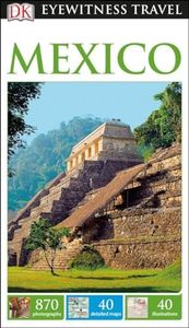 Dk Eyewitness Mexico (Dk Eyewitness Travel Guide)