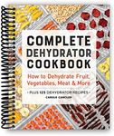 Complete Dehydrator Cookbook: How to Dehydrate Fruit, Vegetables, Meat & More