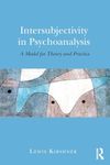 Intersubjectivity in Psychoanalysis: A Model for Theory and Practice